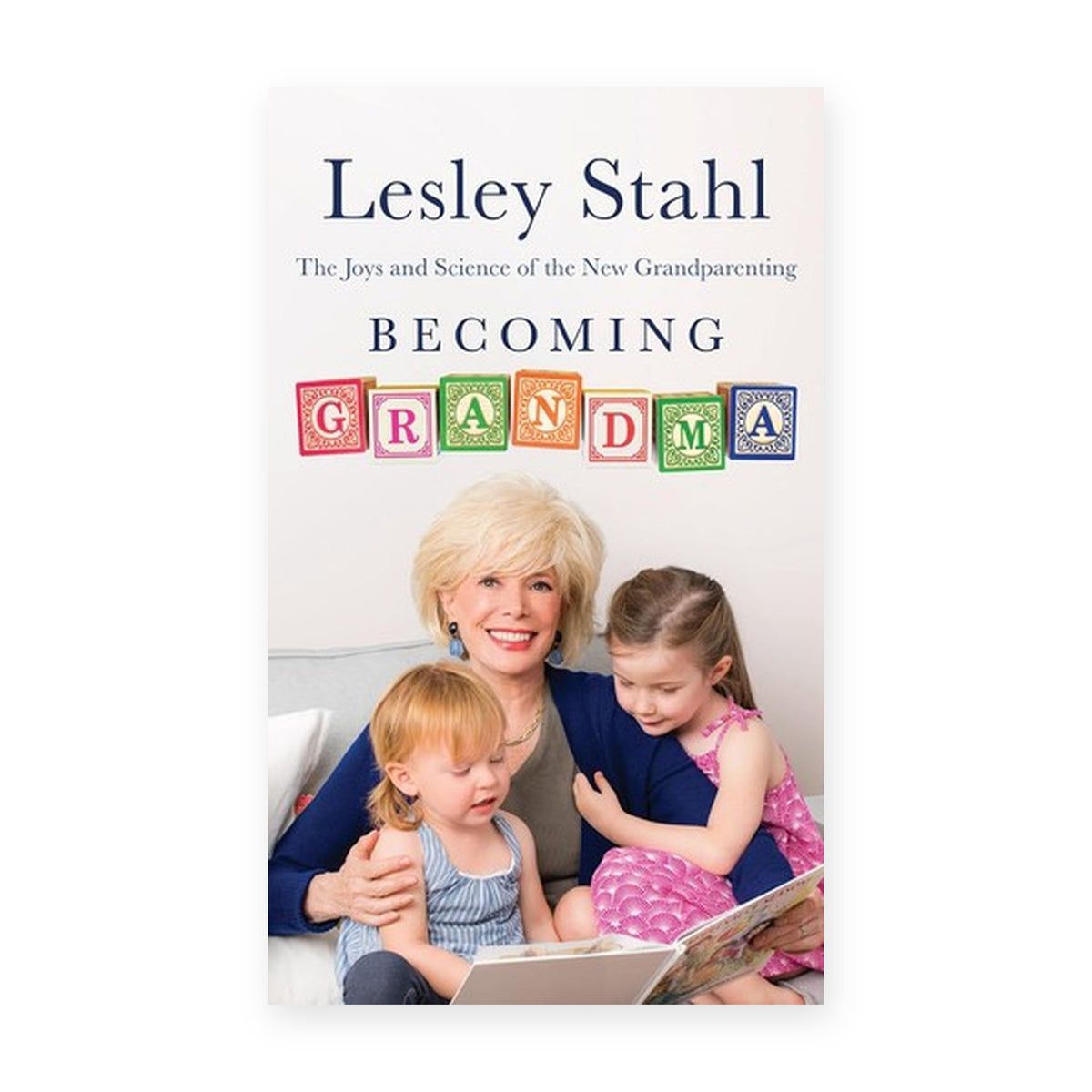 Becoming Grandma: The Joys and Science of the New Grandparenting by Lesley Stahl (Hardcover)