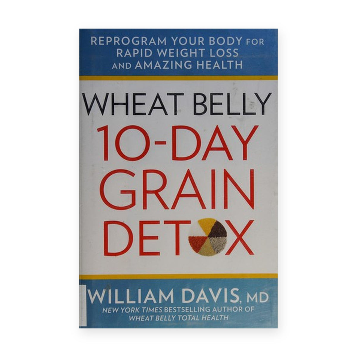 Wheat Belly 10-Day Grain Detox by William Davis, MD